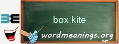 WordMeaning blackboard for box kite